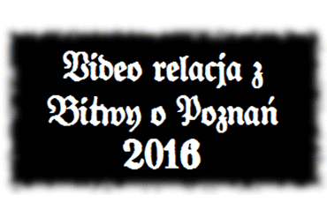 Video relacja z Bitwy o Pozna 2016